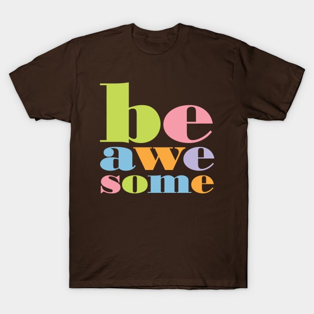 Be Awesome T-Shirt by oddmatter